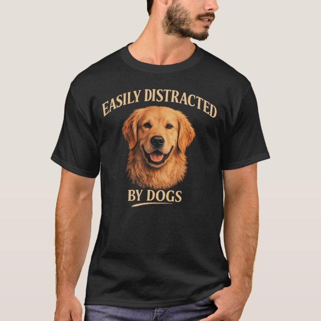 Easily Distracted By Dogs Golden Retriever Dog  T-Shirt (Vorderseite)