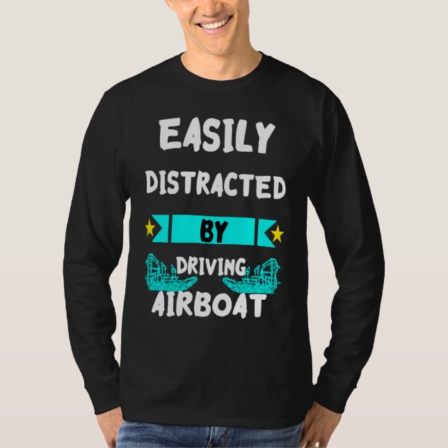 Easily Distracted By Driving Airboat Swamp Hydropl T-Shirt (Vorderseite)