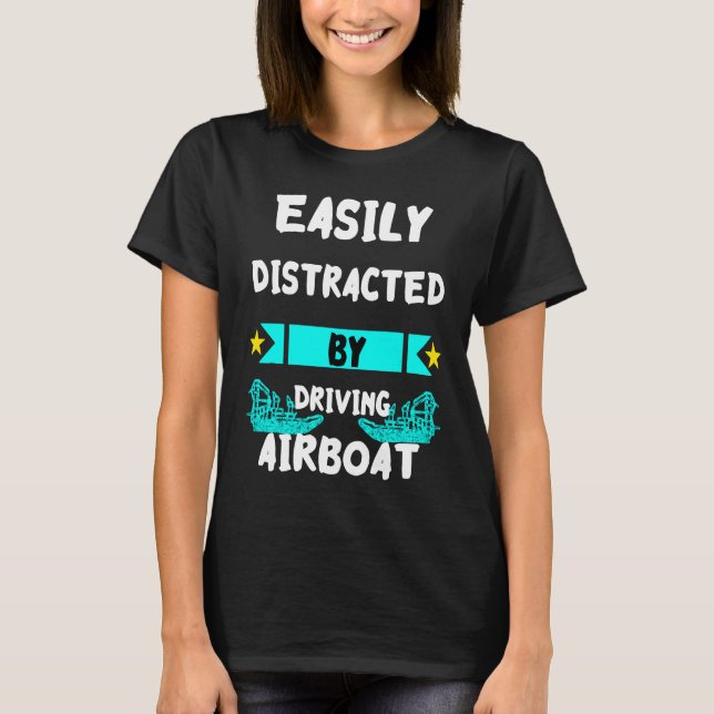 Easily Distracted By Driving Airboat Swamp Hydropl T-Shirt (Vorderseite)