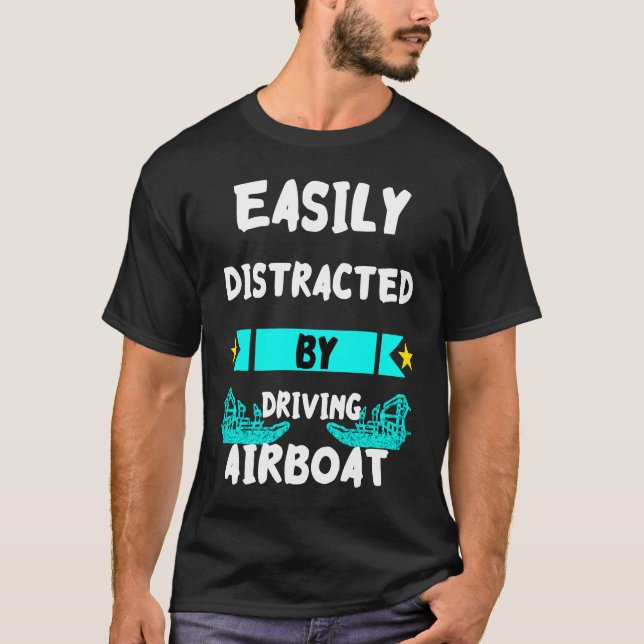 Easily Distracted By Driving Airboat Swamp Hydropl T-Shirt (Vorderseite)
