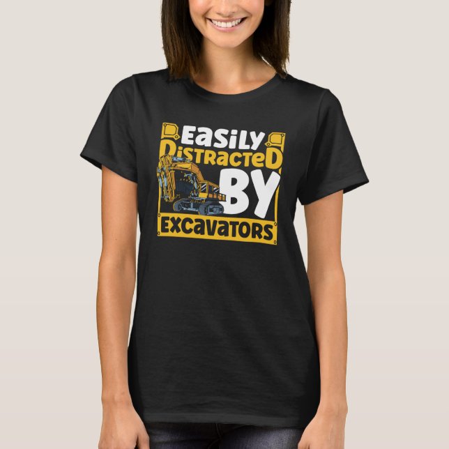 Easily Distracted by Excavators Construction Vehic T-Shirt (Vorderseite)