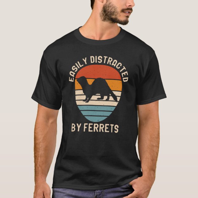 Easily Distracted by Ferrets for Ferret and Owners T-Shirt (Vorderseite)