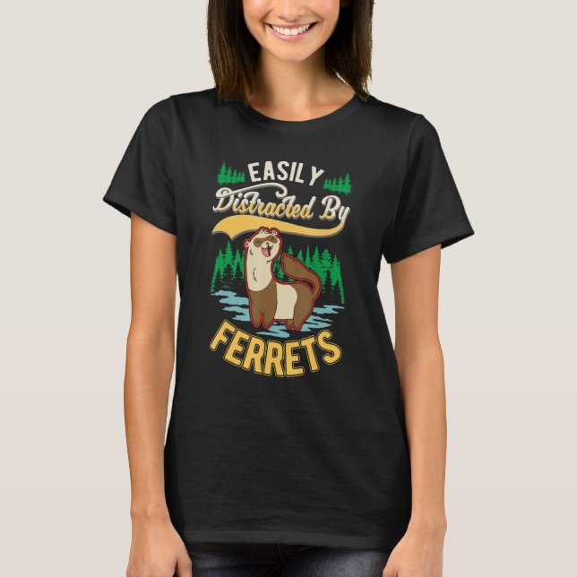 Easily distracted by Ferrets T-Shirt (Vorderseite)