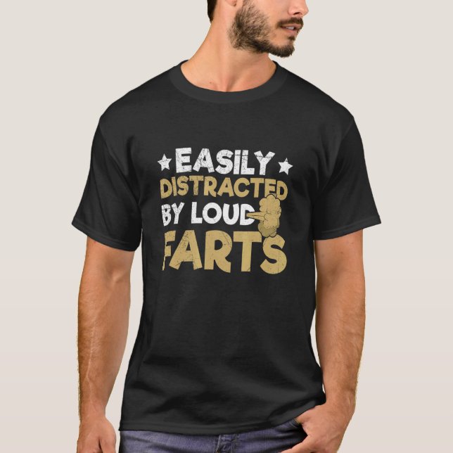 Easily distracted by loud farts Quote for a Fartin T-Shirt (Vorderseite)