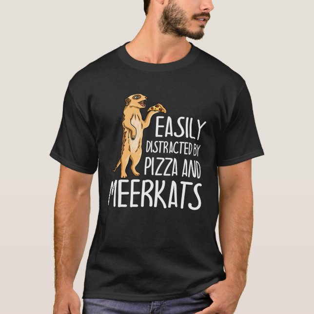 Easily Distracted By Meerkats And Pizza  Meerkat T-Shirt (Vorderseite)