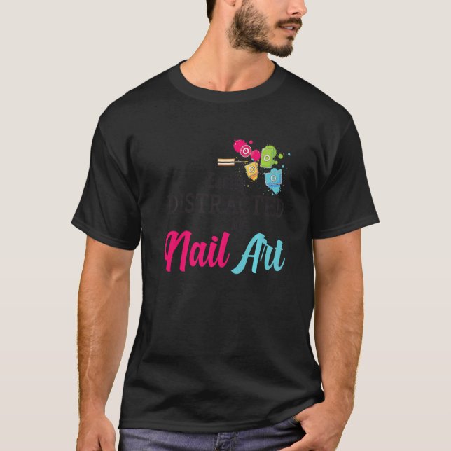 Easily Distracted By Nail Art Nail Technicians Pre T-Shirt (Vorderseite)