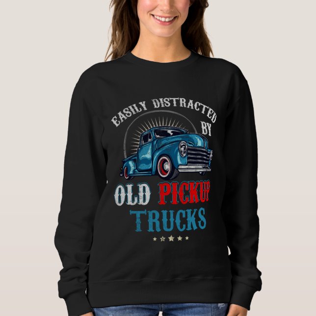 Easily Distracted by Old Pickup Trucks Quote Truck Sweatshirt (Vorderseite)