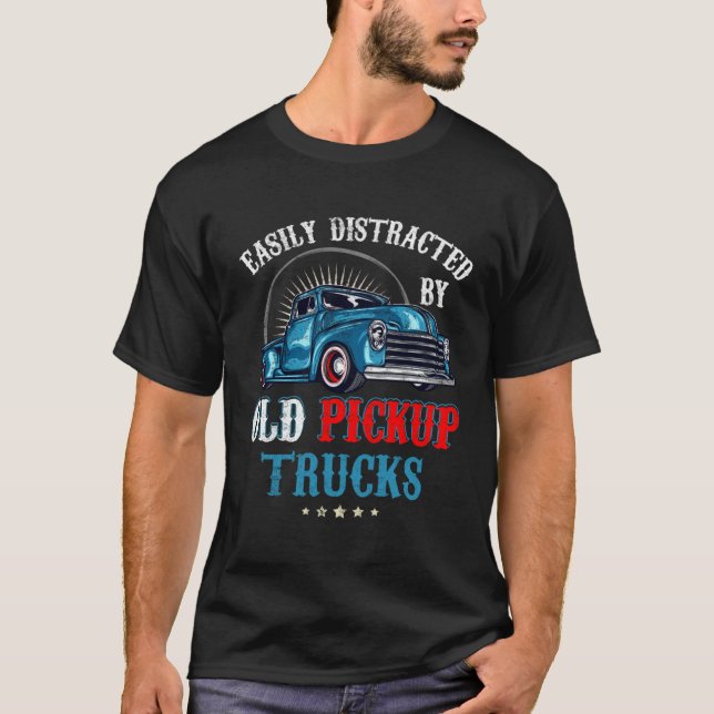 Easily Distracted by Old Pickup Trucks Quote Truck T-Shirt (Vorderseite)