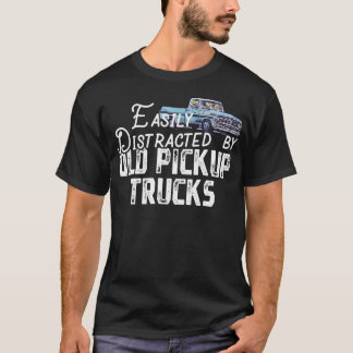 Easily Distracted By Old Pickup Trucks T-Shirt