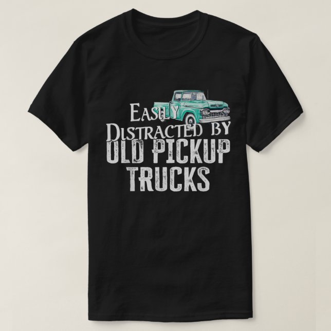 Easily Distracted By Old Pickup Trucks T-Shirt (Design vorne)