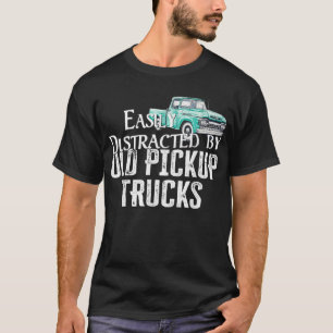 Easily Distracted By Old Pickup Trucks T-Shirt