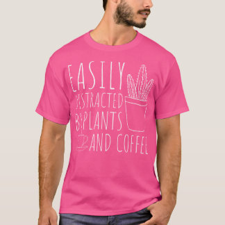 Easily Distracted By Plants Coffee Funny Gardenin T-Shirt