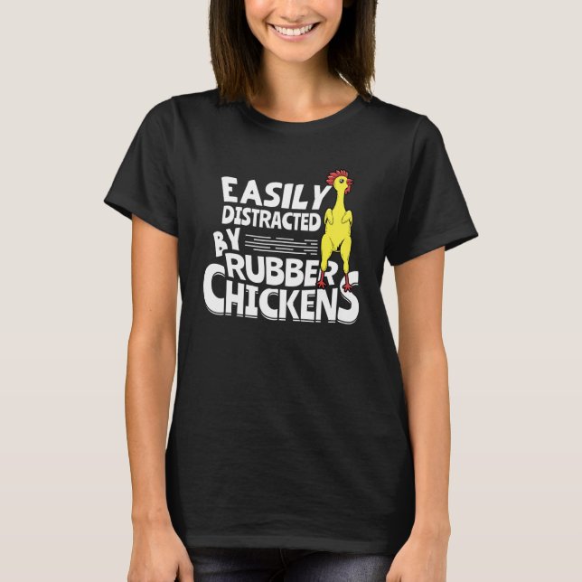 Easily Distracted By Rubber Chickens T-Shirt (Vorderseite)