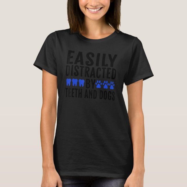 Easily Distracted By Teeth And Dogs Dentist Dental T-Shirt (Vorderseite)