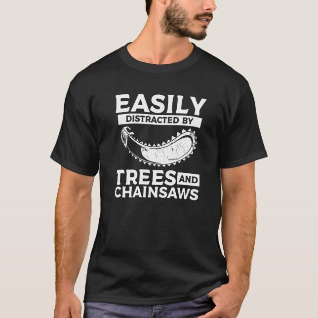 Easily Distracted By Trees & Chainsaws Arborist Lu T-Shirt (Vorderseite)