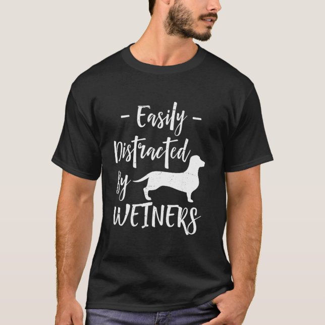 Easily Distracted By Weiners Dachshund T-Shirt (Vorderseite)