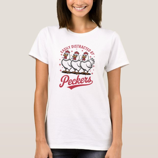 Easily Distracted Farmhouse Peckers T-Shirt (Vorderseite)