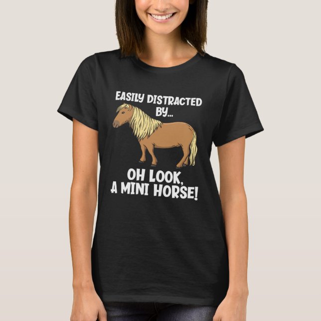 Easily Distracted Oh Look A Mini Horse  Miniature  T-Shirt (Vorderseite)