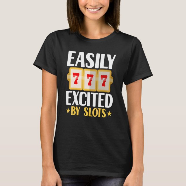 Easily Excited By Slots Player Gambler  Gambling C T-Shirt (Vorderseite)