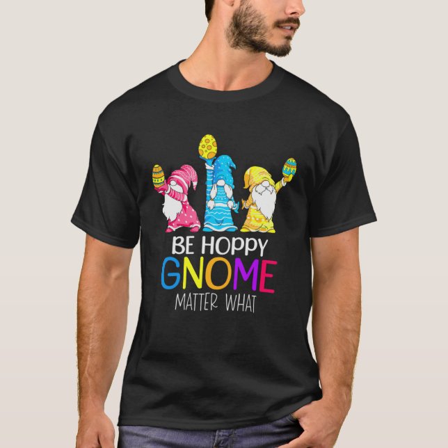 Easter Be Hoppy Gnome Matter What  Pun Gnomes T-Shirt (Vorderseite)
