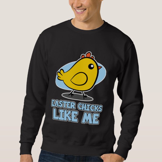 Easter Chicks for Men  Easter Chicks Like Me Sweatshirt (Vorderseite)