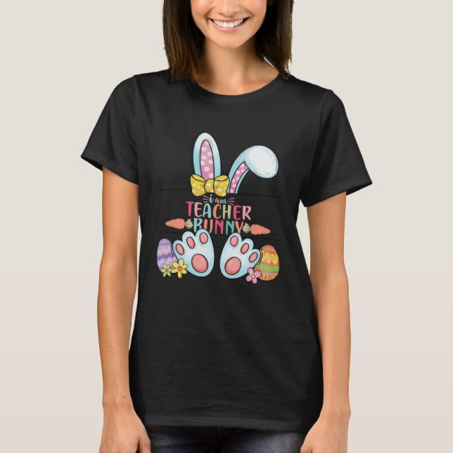 Easter Day I am Teacher Bunny Teacher Life Easter  T-Shirt (Vorderseite)