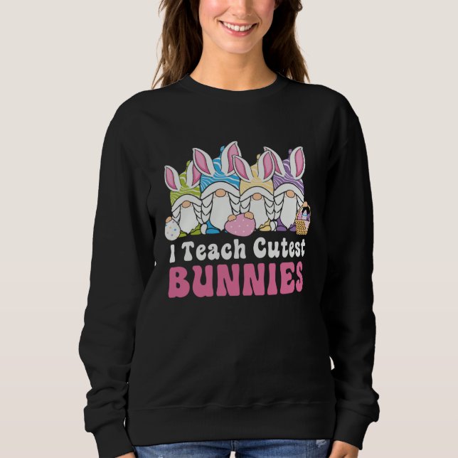 Easter Day I Teach Cutest Bunnies Egg Hunting Bunn Sweatshirt (Vorderseite)