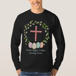 Easter Eggs, Coffee, Saving Lives – Christian Nurs T-Shirt