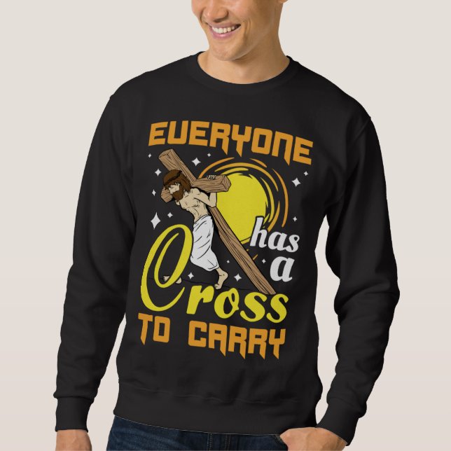 Easter Jesus Everyone Has A Cross To Carry Christi Sweatshirt (Vorderseite)
