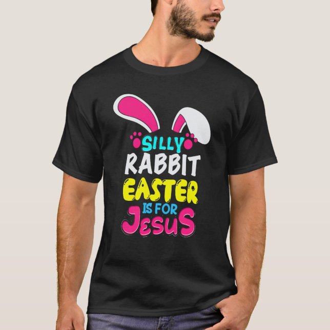 Easter Silly Rabbit Easter Is For Jesus Bunny T-Shirt (Vorderseite)