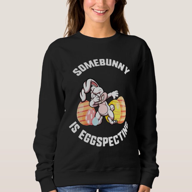 Easter Somebunny Is Eggspecting Dabbing Bunny Ears Sweatshirt (Vorderseite)