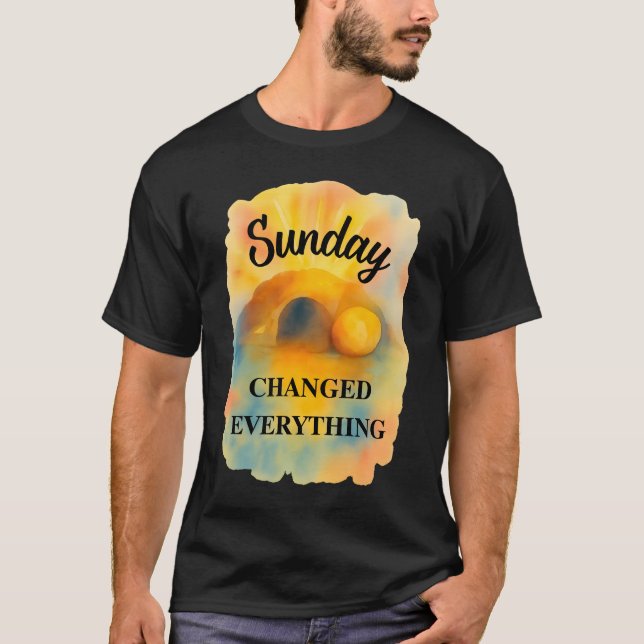 Easter Sunday Changed Everything T-Shirt (Vorderseite)