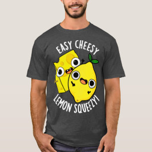 Easy Cheesy Lemon Squeezy Funny Food Puff T-Shirt