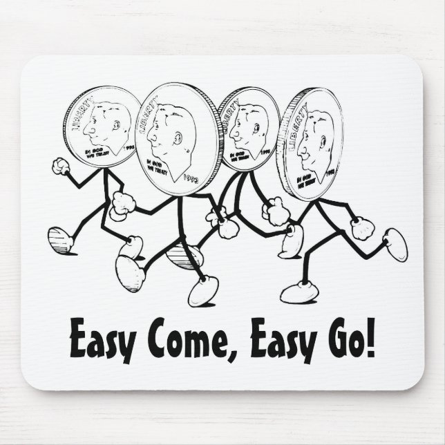 Easy Come, Easy Go! Mousepad (Vorne)