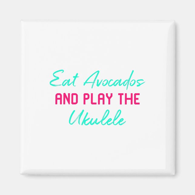 Eat Avocados And Play The Ukulele Fun Play Ukelele Magnet (Vorne)
