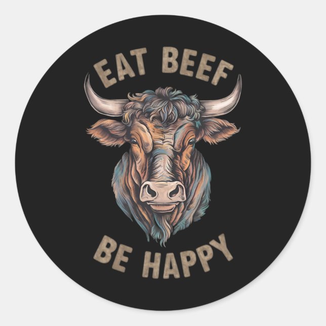 Eat Beef Be Happy Carnivore Fleisch Lover Beef Ste Runder Aufkleber (Vorderseite)