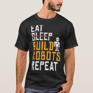 Eat Build Roboter Repeat Robotics T-Shirt
