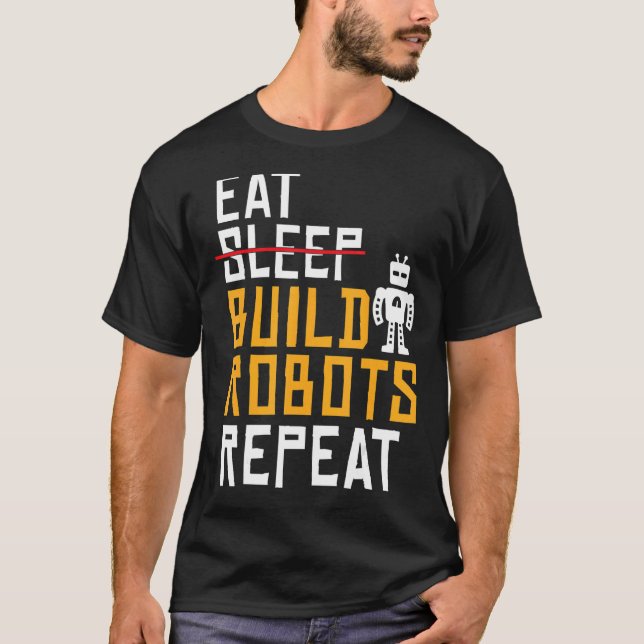 Eat Build Roboter Repeat Robotics T-Shirt (Vorderseite)