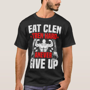 Eat Clen Tren Hard ANever aufgeben Bodybuilding T-Shirt