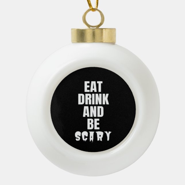 Eat Drink And Be Scary Aesthetic Unique Keramik Kugel-Ornament (Vorderseite)