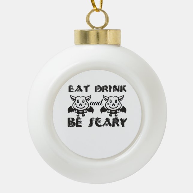 Eat Drink And Be Scary Aesthetic Unique Keramik Kugel-Ornament (Vorderseite)