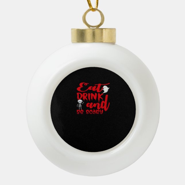 Eat Drink And Be Scary Cool Casual Keramik Kugel-Ornament (Vorderseite)