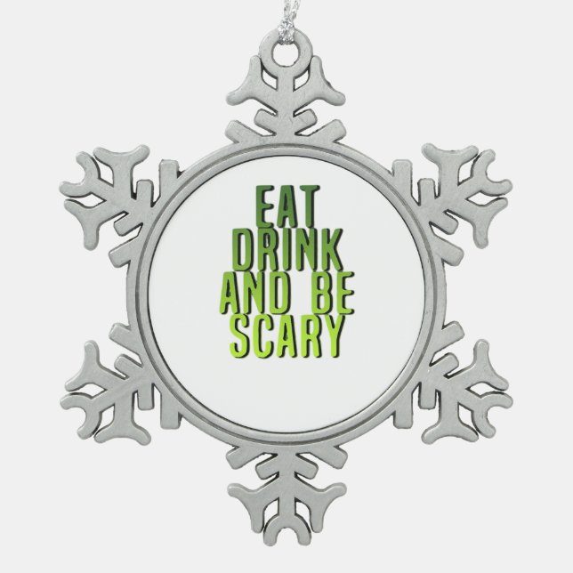 Eat Drink And Be Scary Funny Quote Schneeflocken Zinn-Ornament (Vorderseite)