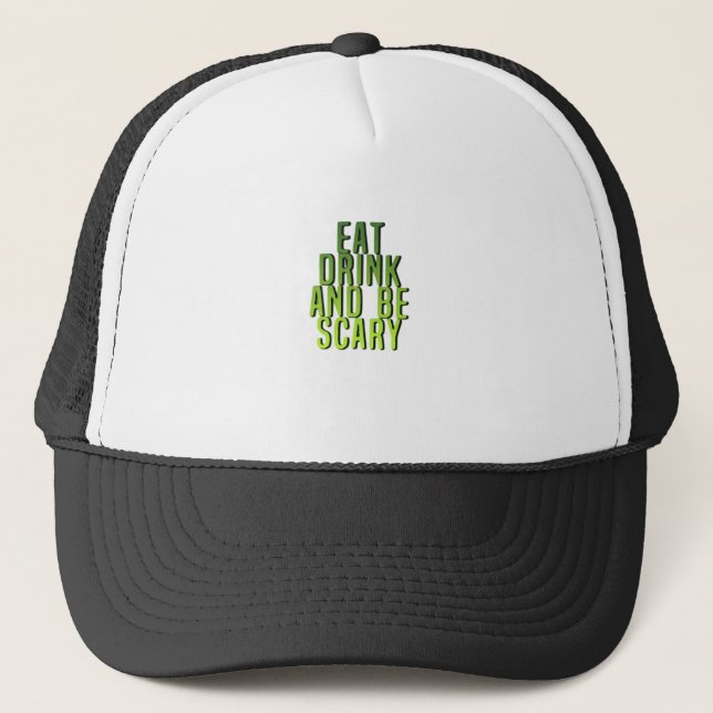 Eat Drink And Be Scary Funny Quote Truckerkappe (Vorderseite)