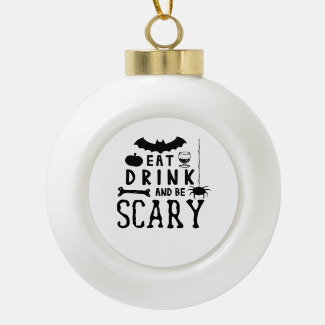 Eat Drink And Be Scary Halloween Quote Keramik Kugel-Ornament (Vorderseite)