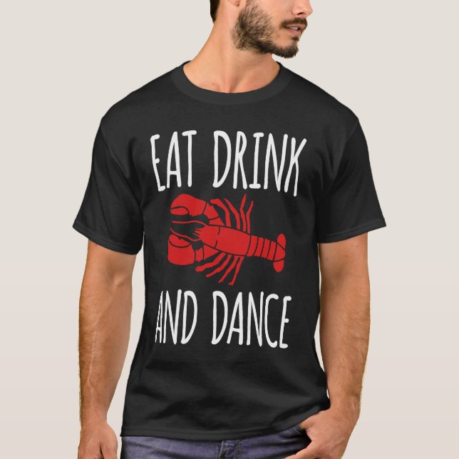 Eat Drink And Dance Crawfish Crayfish T-Shirt (Vorderseite)
