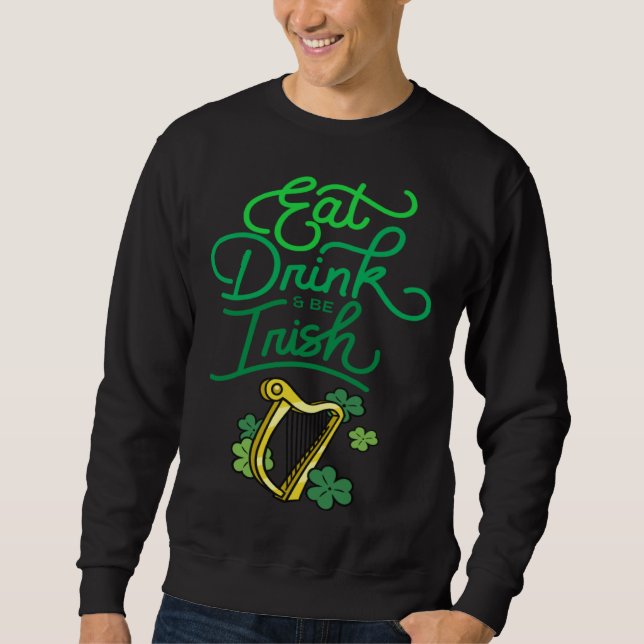 Eat Drink & Be Irish St Patrick s Day Irish Americ Sweatshirt (Vorderseite)