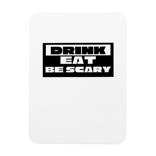 Eat Drink Be Scary Funny Trendy Magnet (Vertikal)