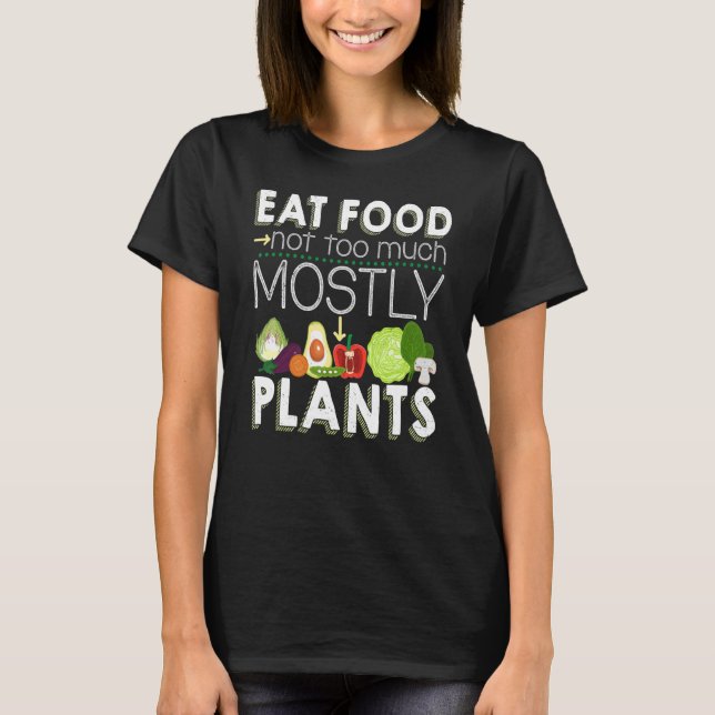 Eat Food Not Too Much Mostly Pflanzgut Vegetarian  T-Shirt (Vorderseite)