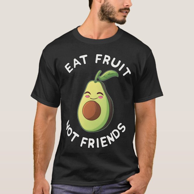 Eat Fruit Not Friends Vegan Avocado Vegetarian Gig T-Shirt (Vorderseite)